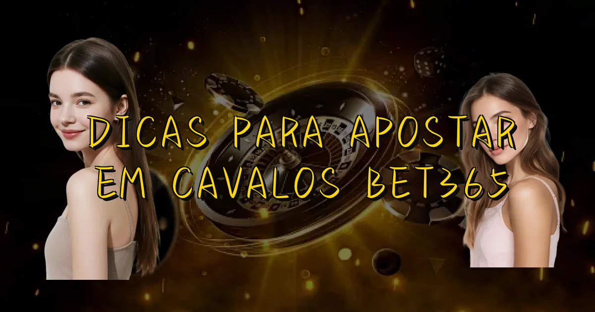 Dicas Para Apostar Em Cavalos Bet365 Oficial