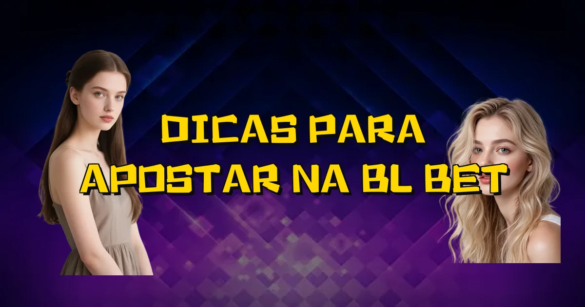 Dicas Para Apostar Na Bl Bet Oficial