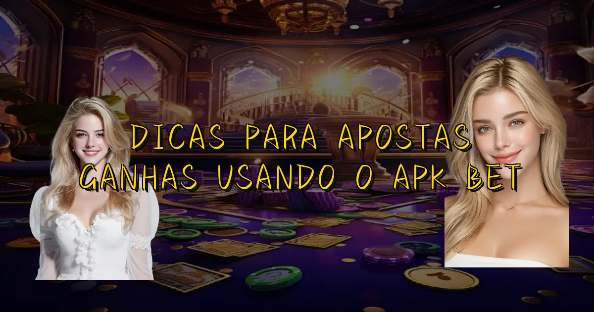 Dicas Para Apostas Ganhas Usando O Apk Bet Oficial