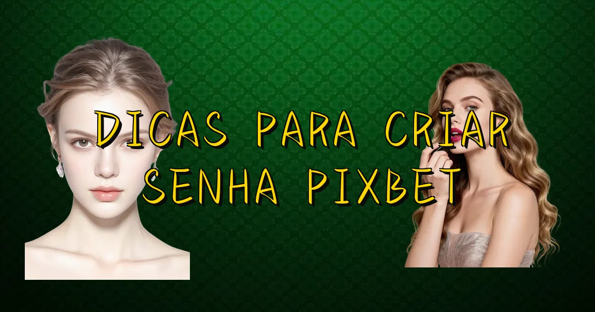 Dicas Para Criar Senha Pixbet Oficial
