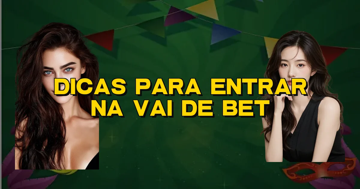 Dicas Para Entrar Na Vai De Bet Oficial