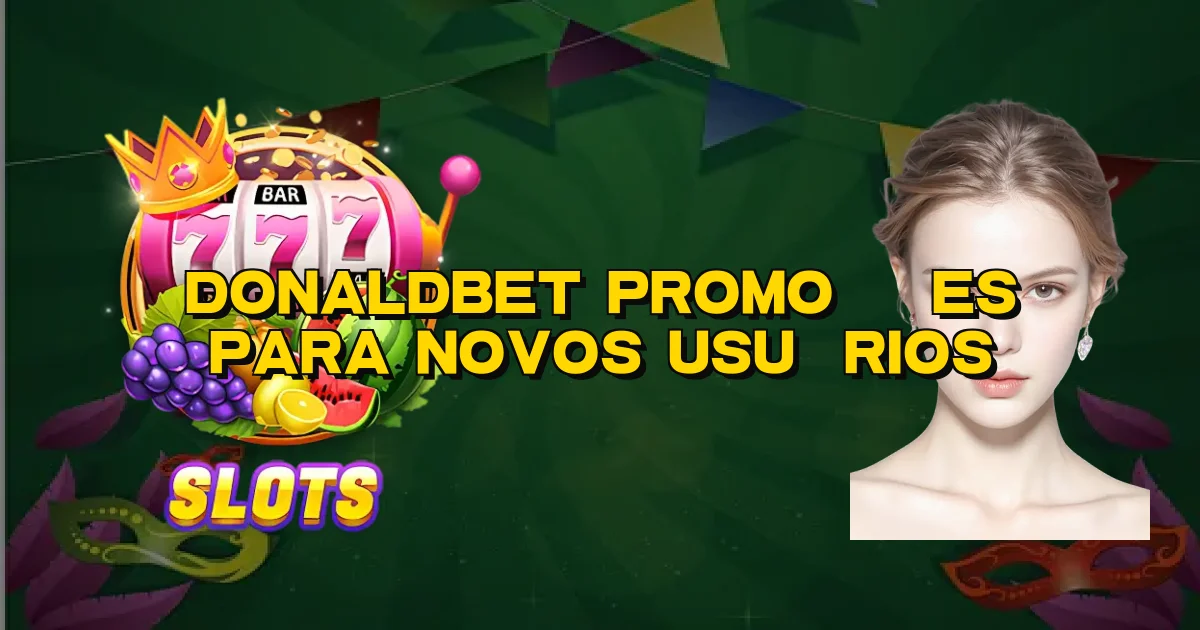 Donaldbet Promoções Para Novos Usuários Oficial