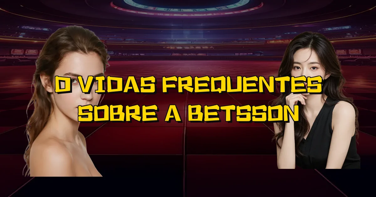 Dúvidas Frequentes Sobre A Betsson Oficial