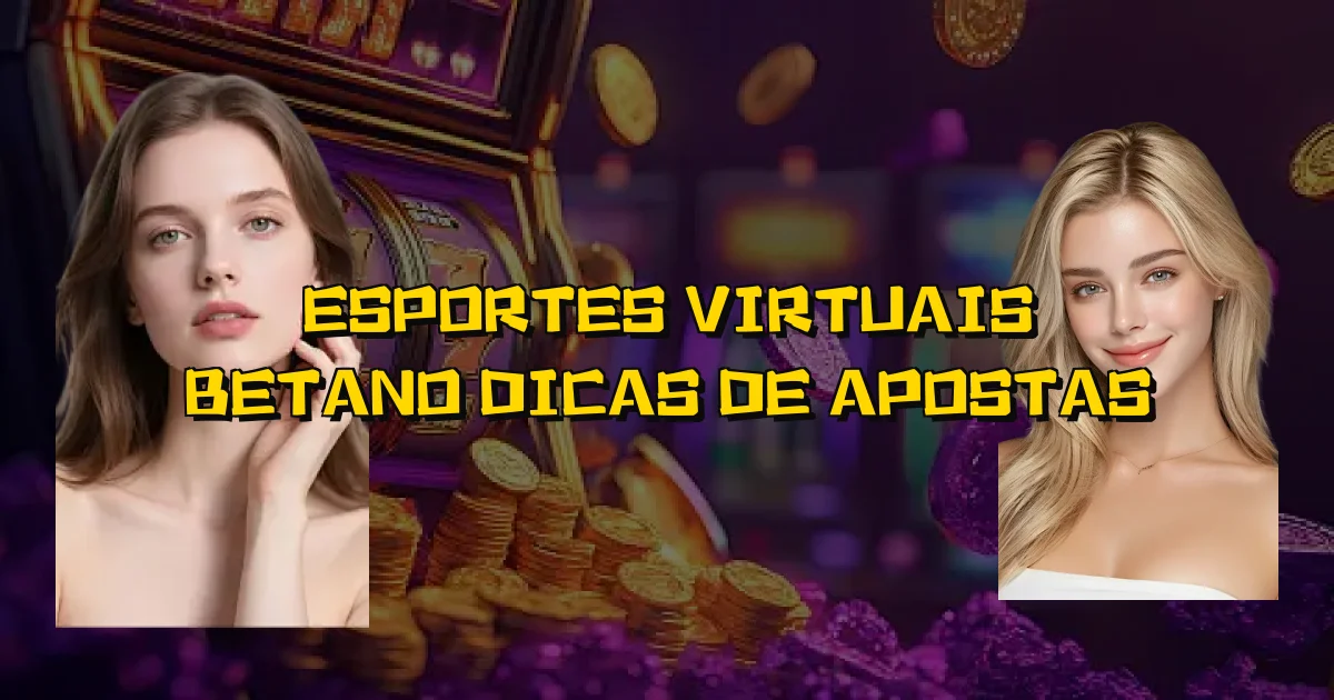 Esportes Virtuais Betano Dicas De Apostas Oficial