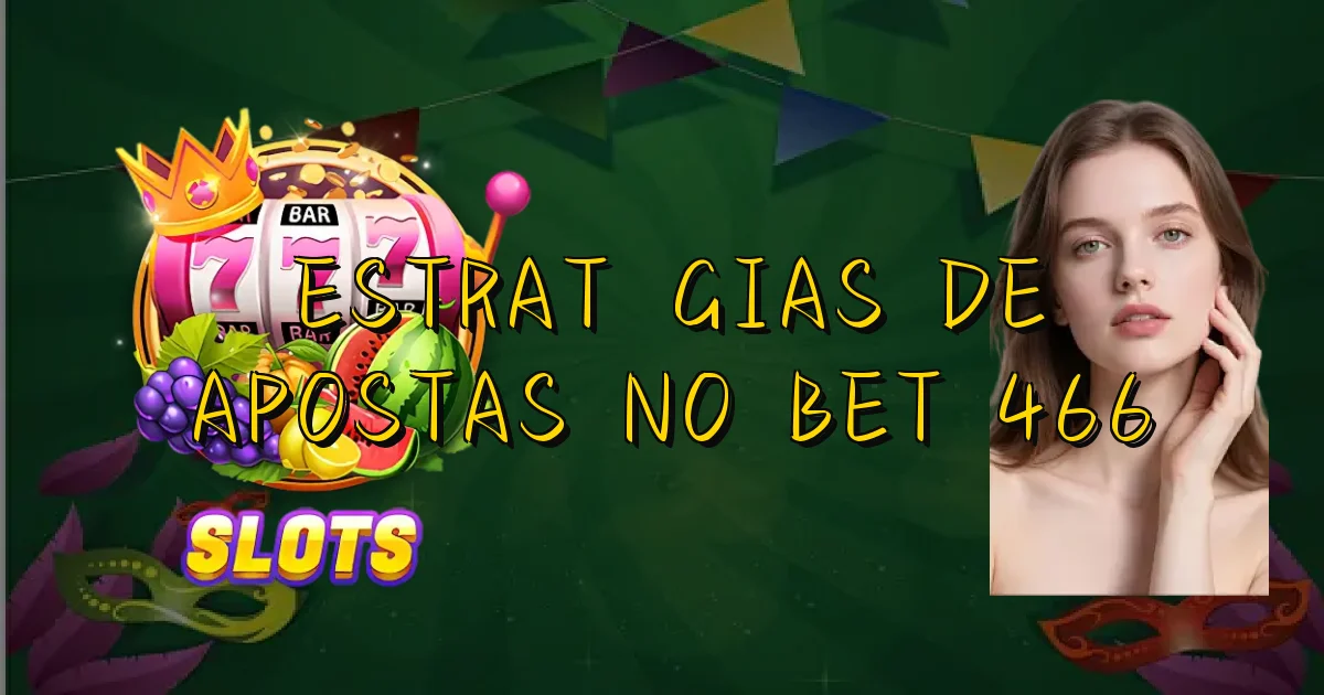 Estratégias De Apostas No Bet 466 Oficial
