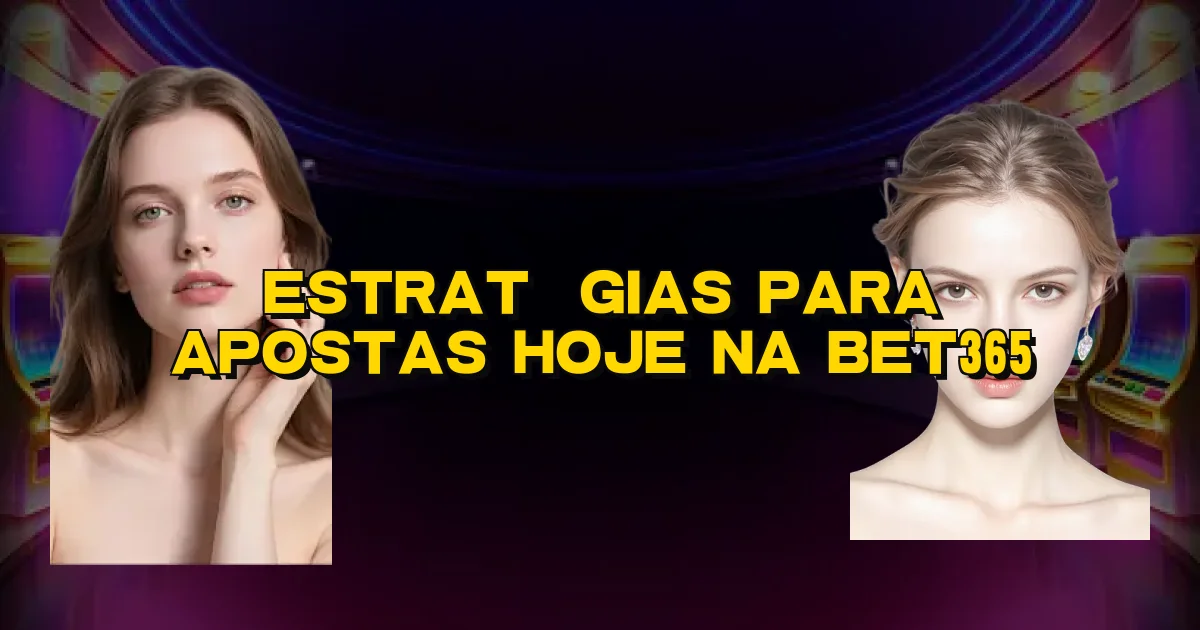 Estratégias Para Apostas Hoje Na Bet365 Oficial