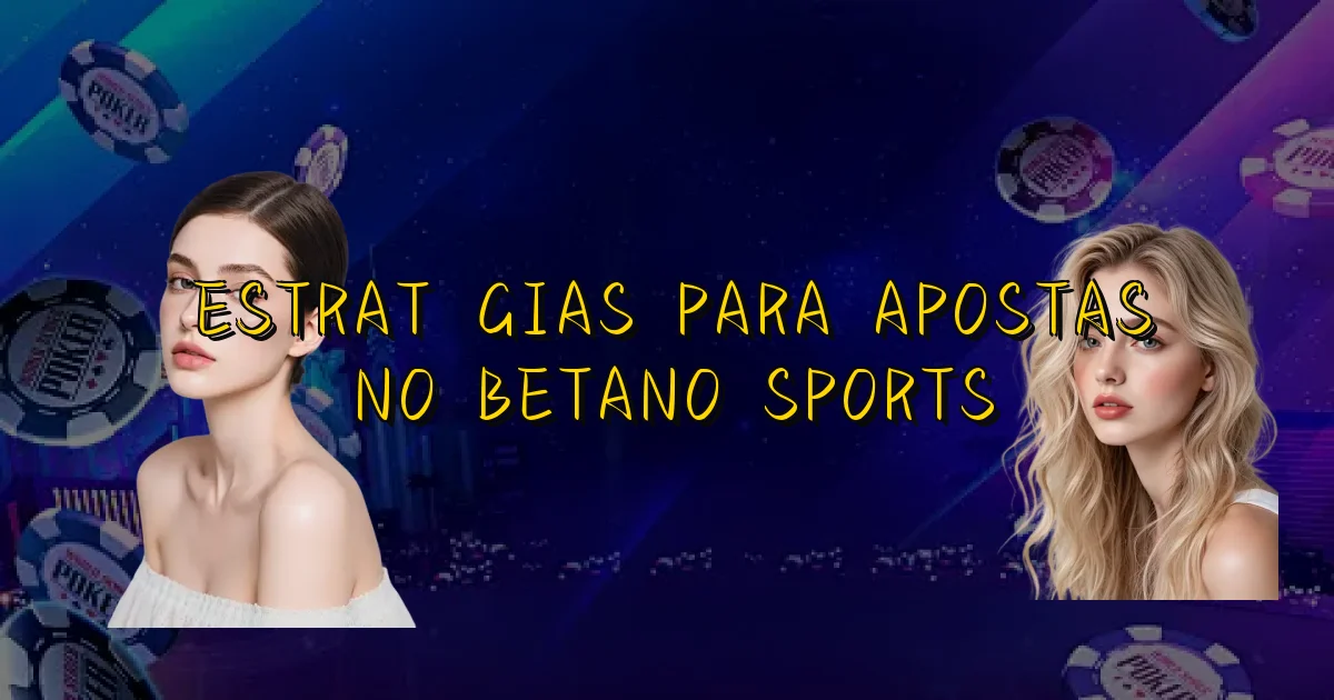 Estratégias Para Apostas No Betano Sports Oficial