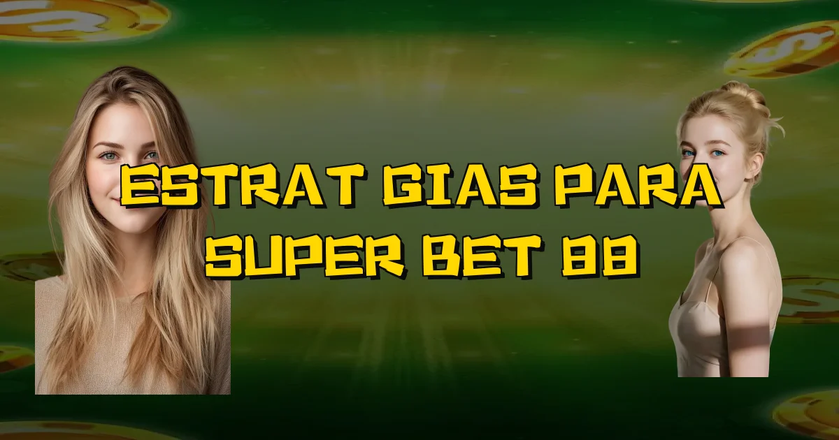 Estratégias Para Super Bet 88 Oficial