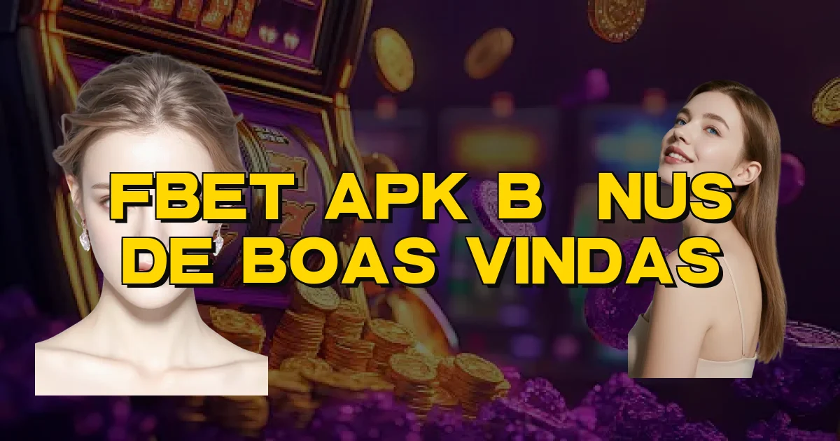 Fbet Apk Bônus De Boas Vindas Oficial