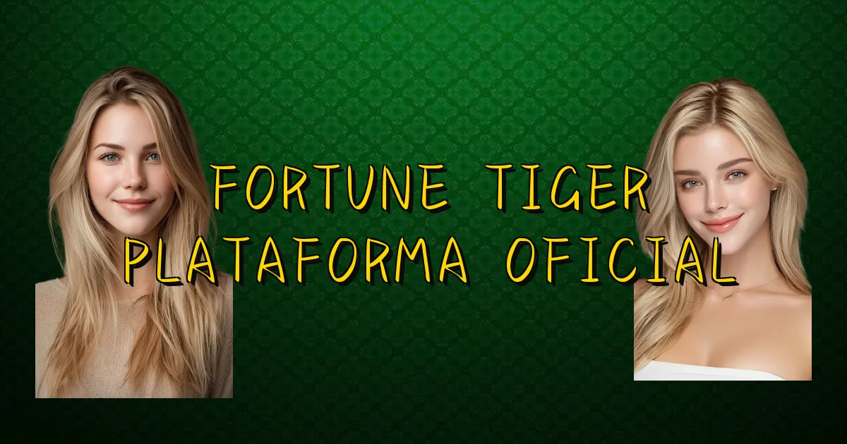 Fortune Tiger Plataforma Oficial Oficial