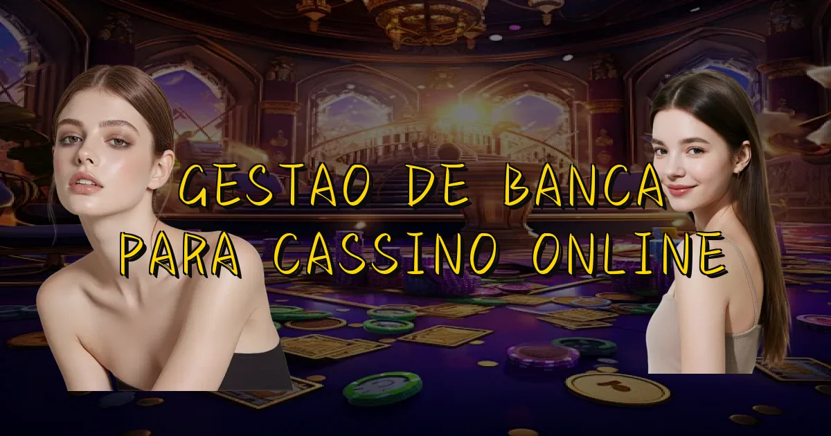 Gestao De Banca Para Cassino Online Oficial