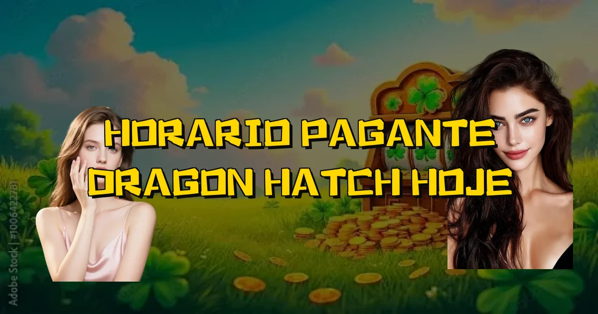 Horario Pagante Dragon Hatch Hoje Oficial