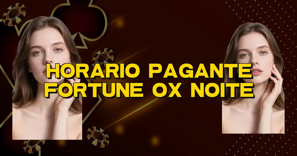 Horario Pagante Fortune Ox Noite Oficial
