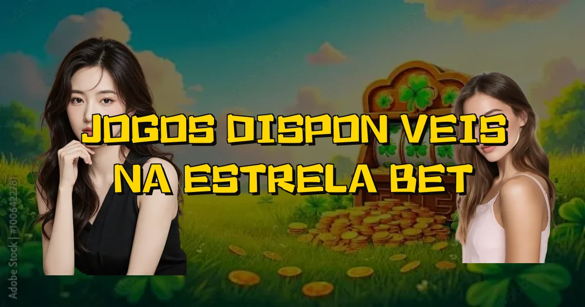 Jogos Disponíveis Na Estrela Bet Oficial
