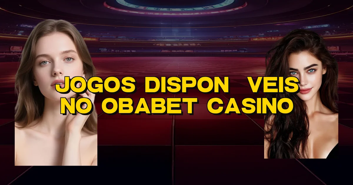 Jogos Disponíveis No Obabet Casino Oficial