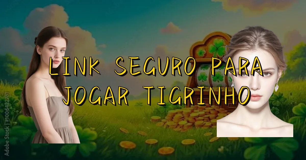 Link Seguro Para Jogar Tigrinho Oficial