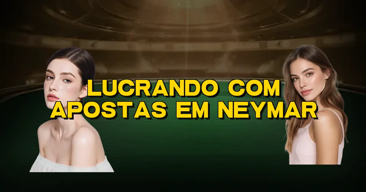 Lucrando Com Apostas Em Neymar Oficial
