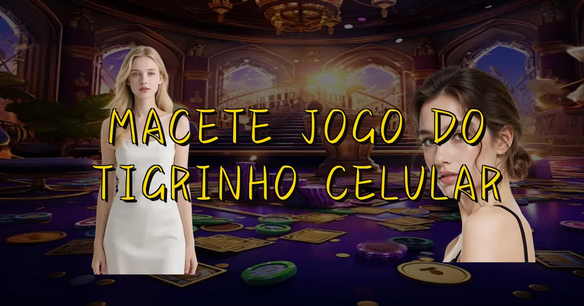 Macete Jogo Do Tigrinho Celular Oficial