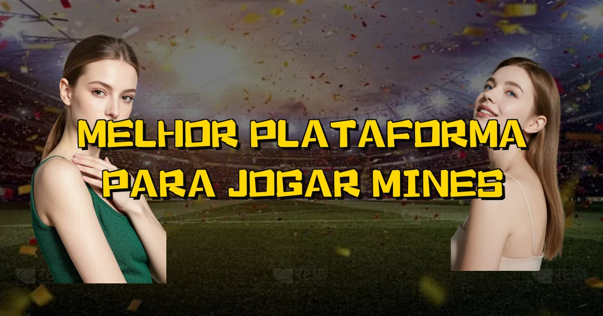Melhor Plataforma Para Jogar Mines Oficial
