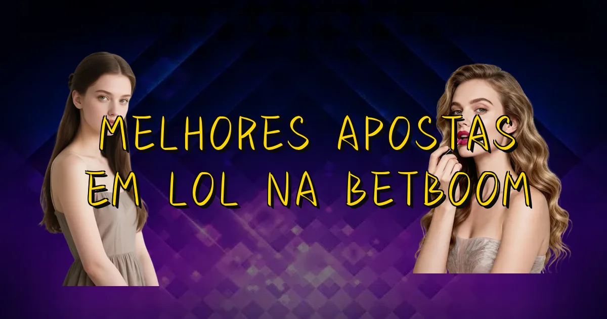Melhores Apostas Em Lol Na Betboom Oficial