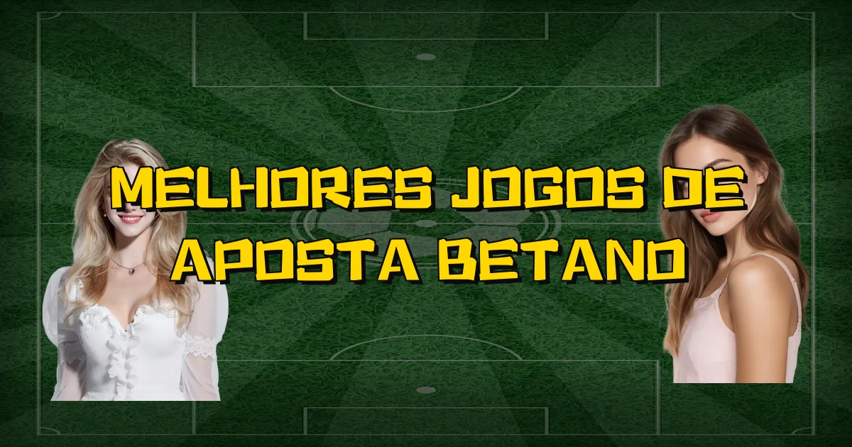 Melhores Jogos De Aposta Betano Oficial