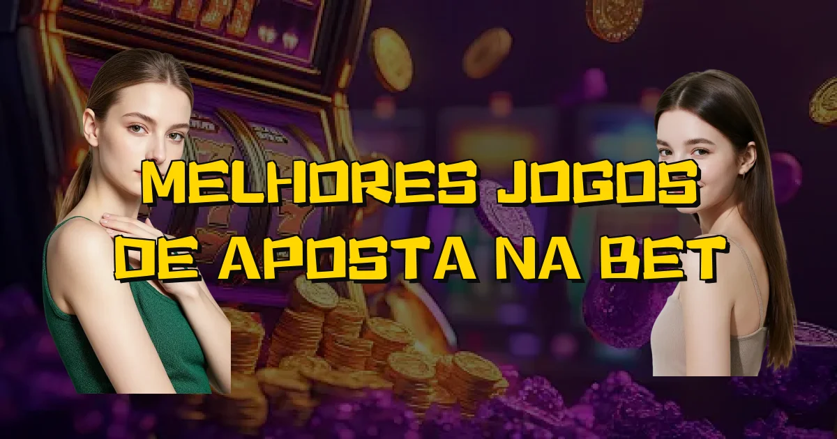 Melhores Jogos De Aposta Na Bet Oficial