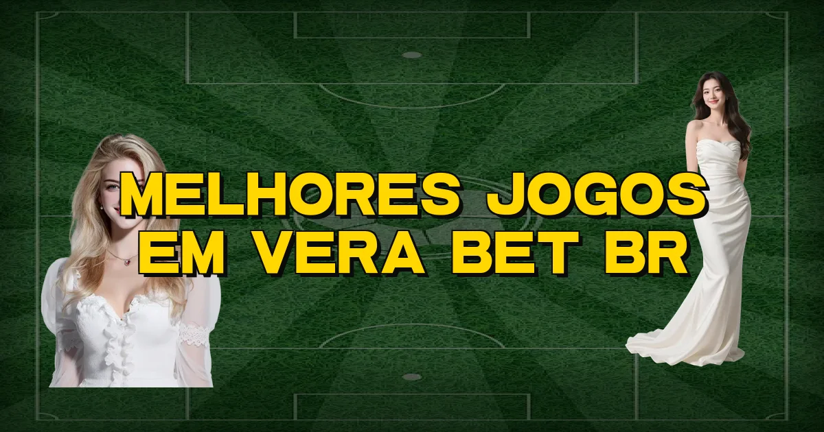 Melhores Jogos Em Vera Bet Br Oficial
