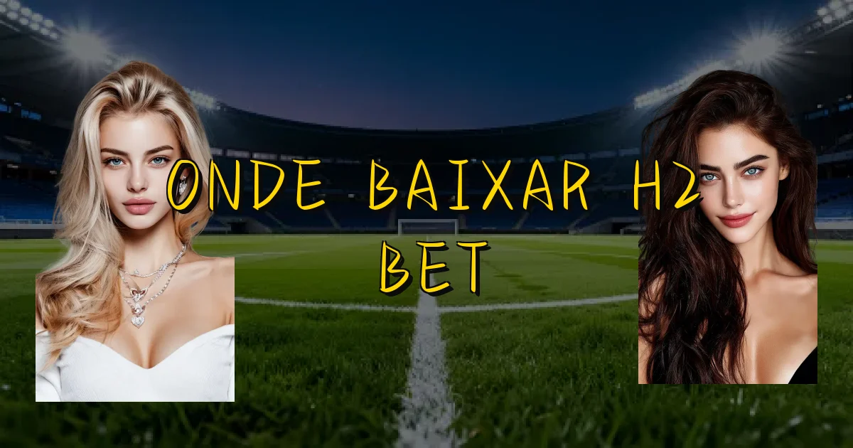 Onde Baixar H2 Bet Oficial