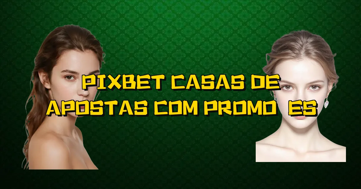 Pixbet Casas De Apostas Com Promoções Oficial