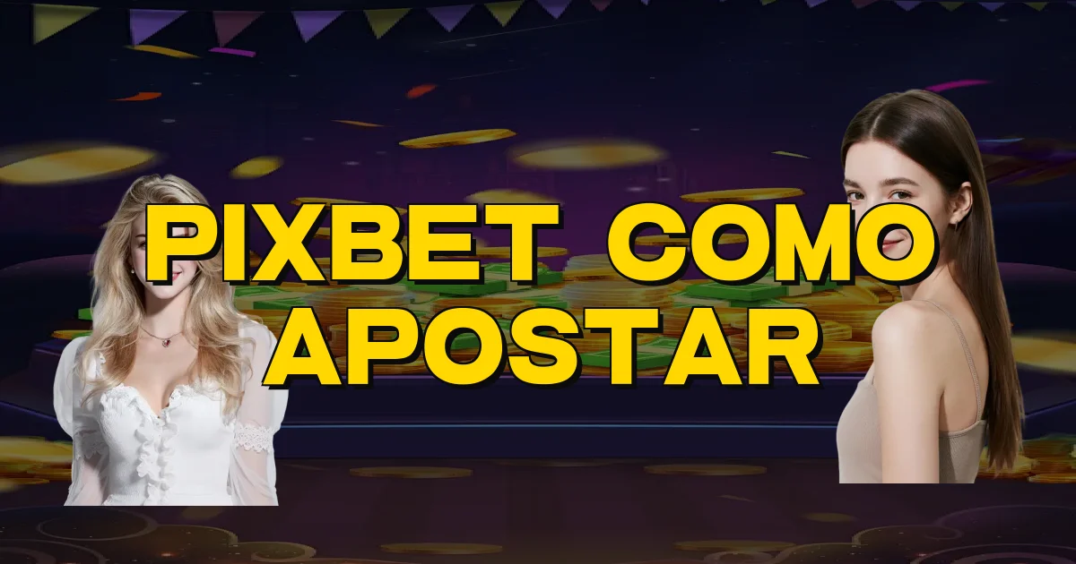 Pixbet Como Apostar Oficial