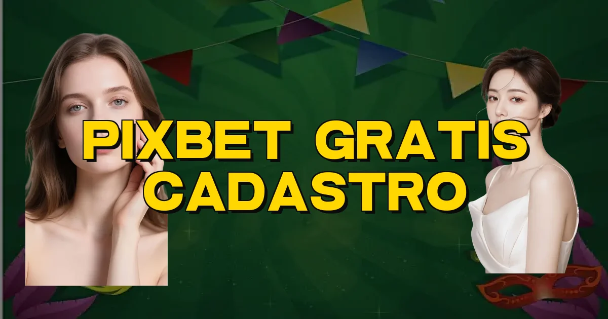 Pixbet Gratis Cadastro Oficial