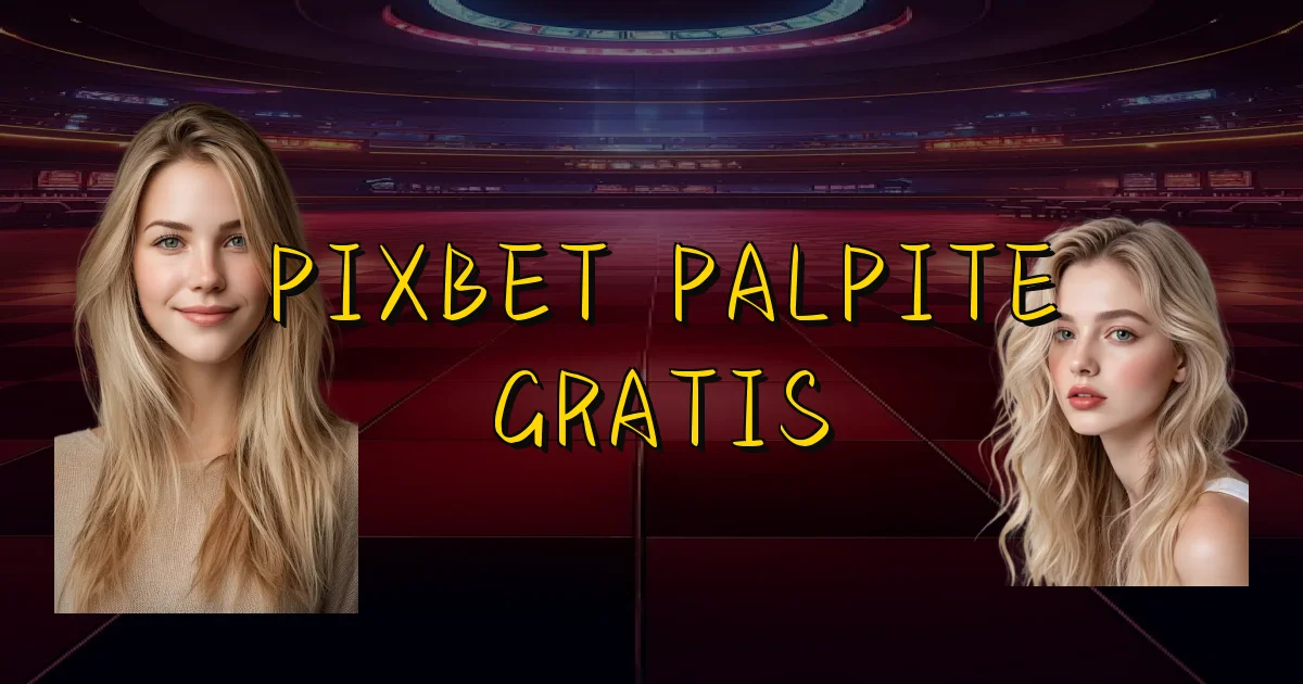 Pixbet Palpite Gratis Oficial