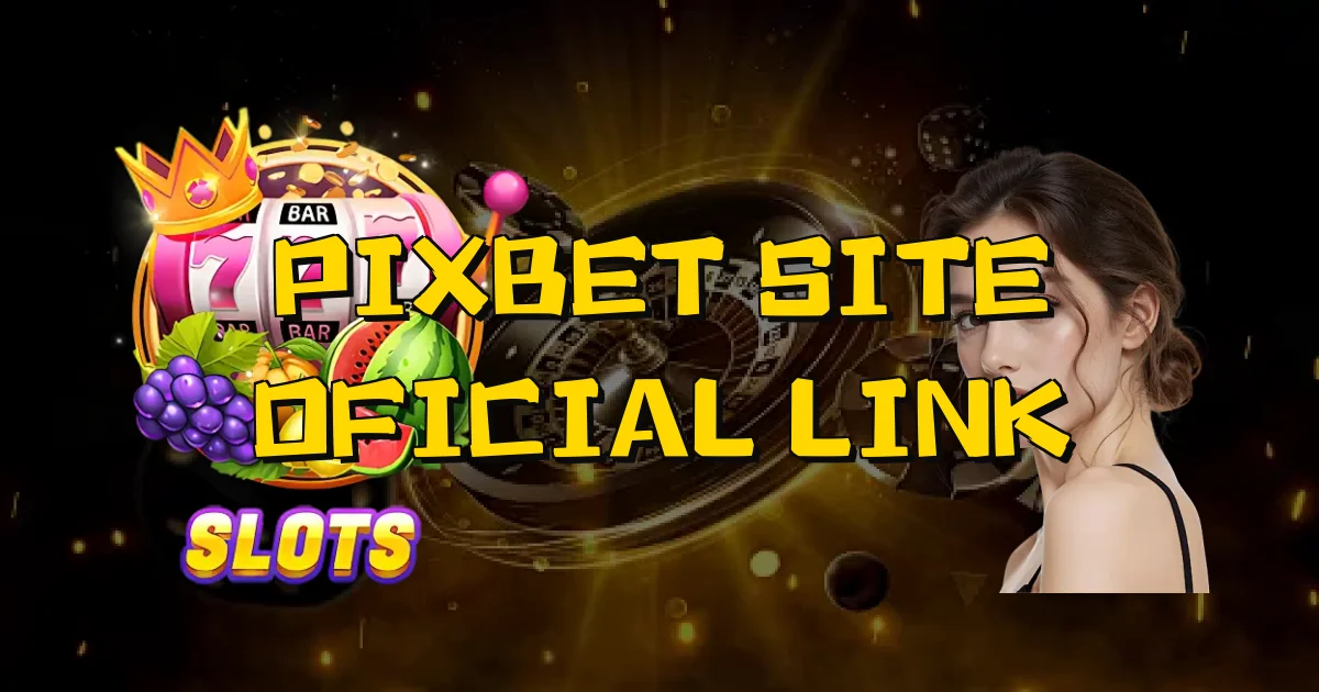 Pixbet Site Oficial Link Oficial