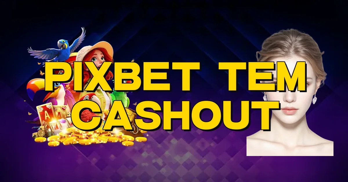Pixbet Tem Cashout Oficial