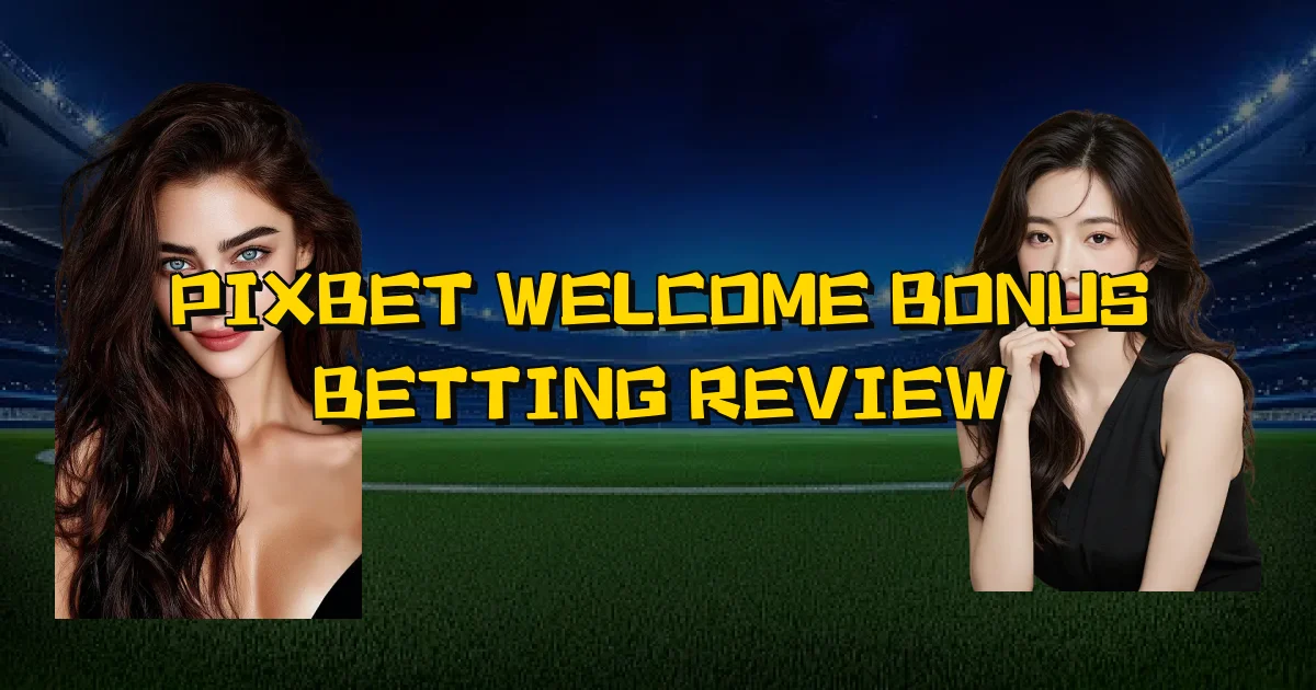 Pixbet Welcome Bonus Betting Review Oficial