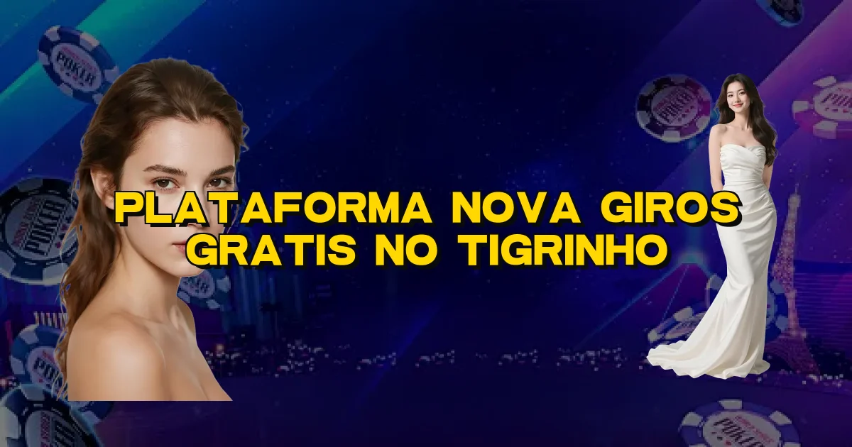 Plataforma Nova Giros Gratis No Tigrinho Oficial