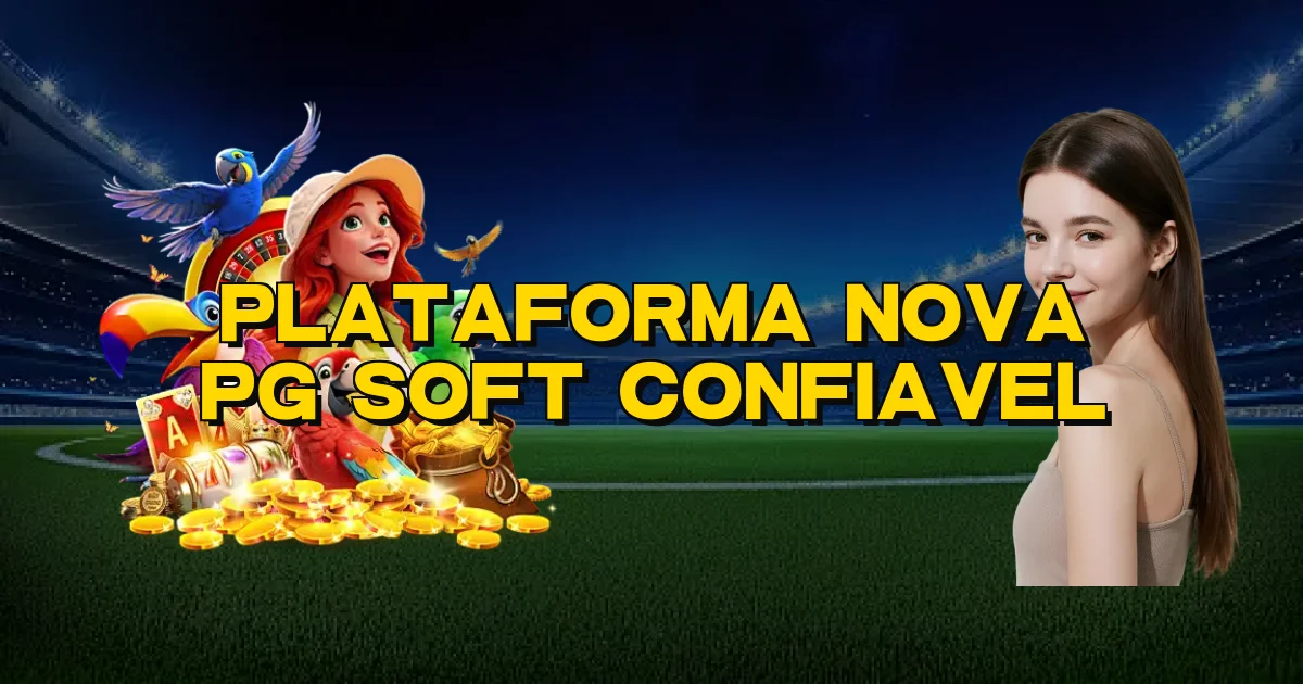 Plataforma Nova Pg Soft Confiavel Oficial
