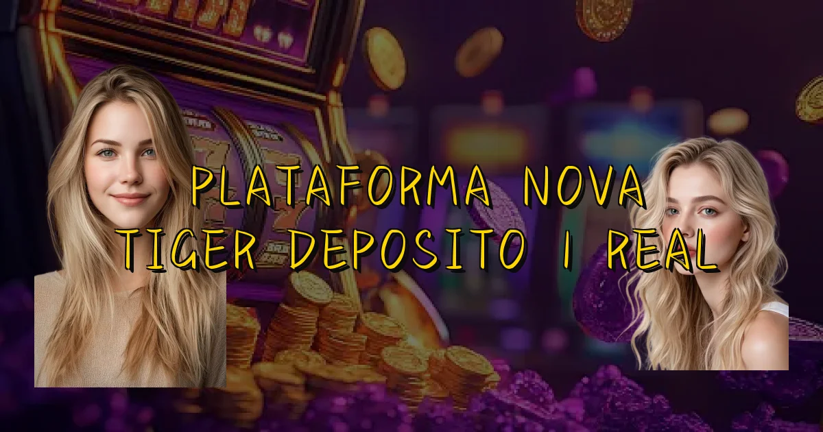 Plataforma Nova Tiger Deposito 1 Real Oficial