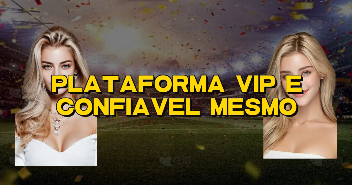 Plataforma Vip E Confiavel Mesmo Oficial