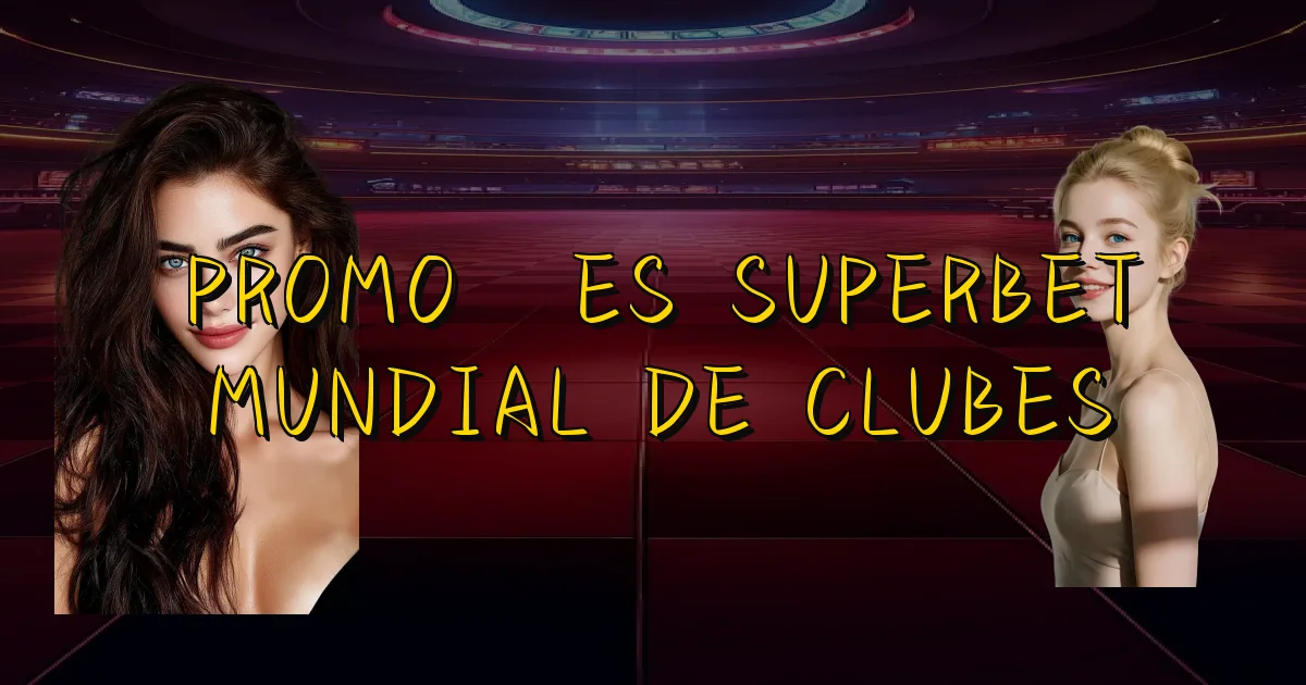 Promoções Superbet Mundial De Clubes Oficial