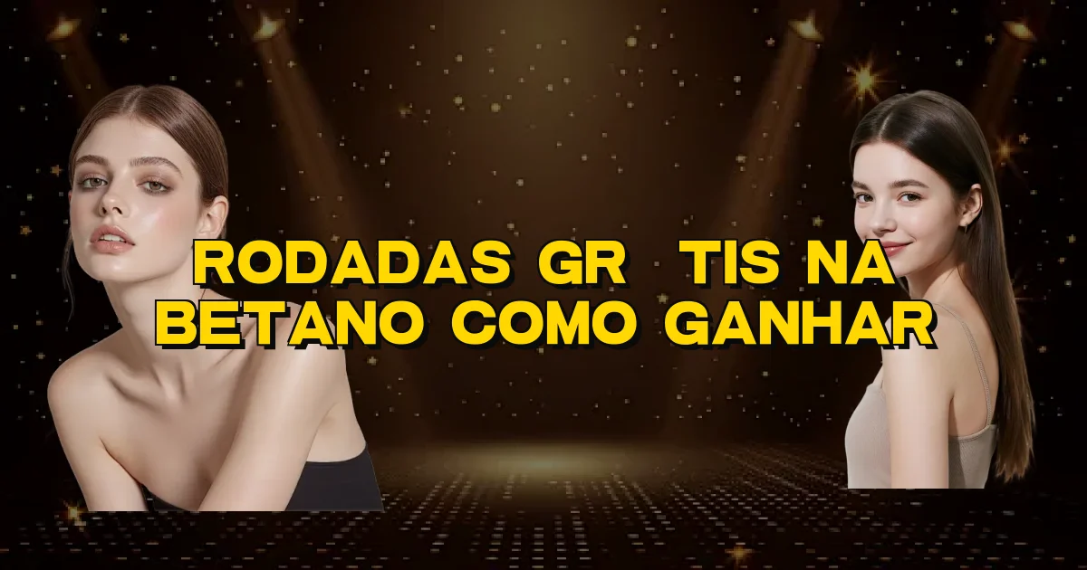 Rodadas Grátis Na Betano Como Ganhar Oficial