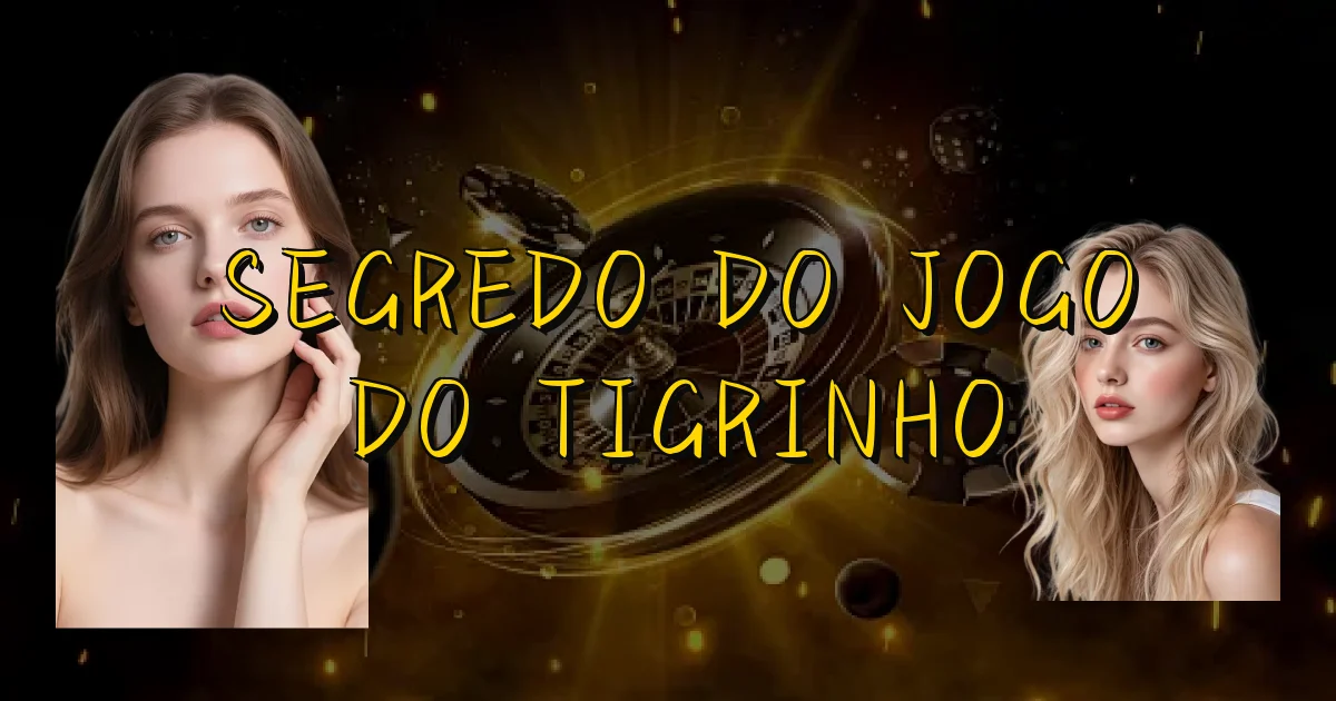 Segredo Do Jogo Do Tigrinho Oficial