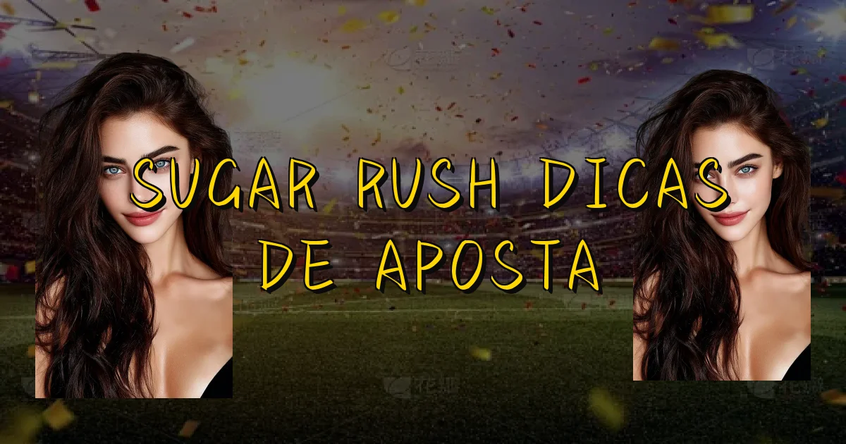 Sugar Rush Dicas De Aposta Oficial