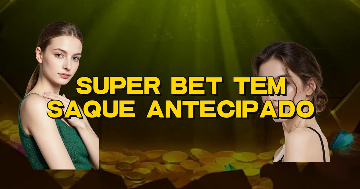Super Bet Tem Saque Antecipado Oficial