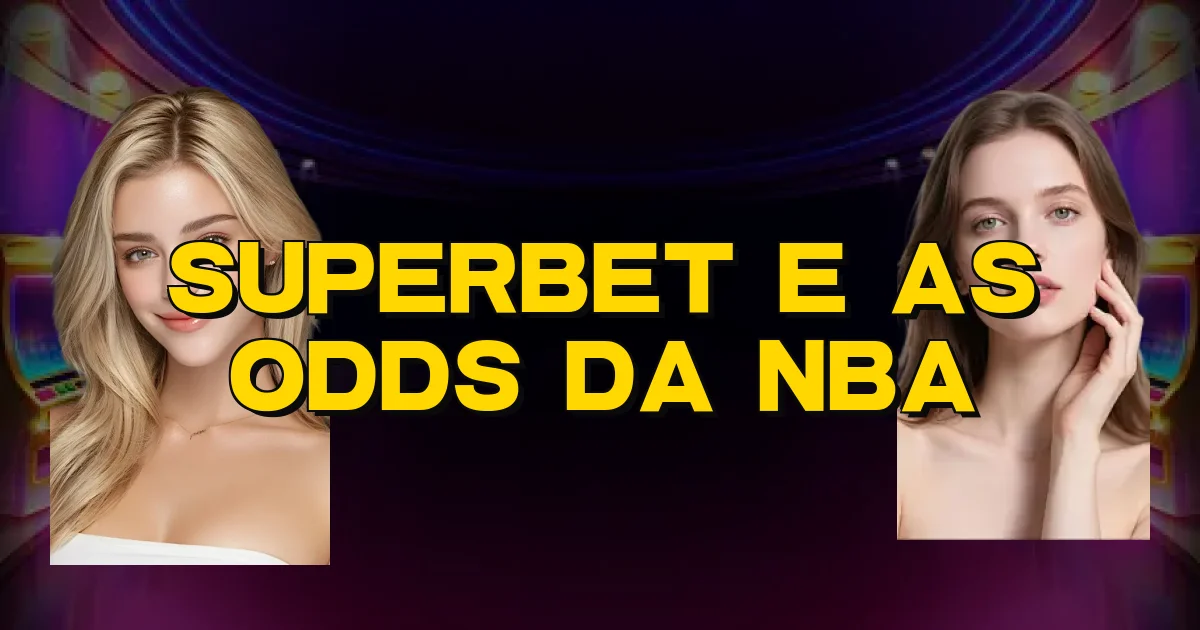 Superbet E As Odds Da Nba Oficial