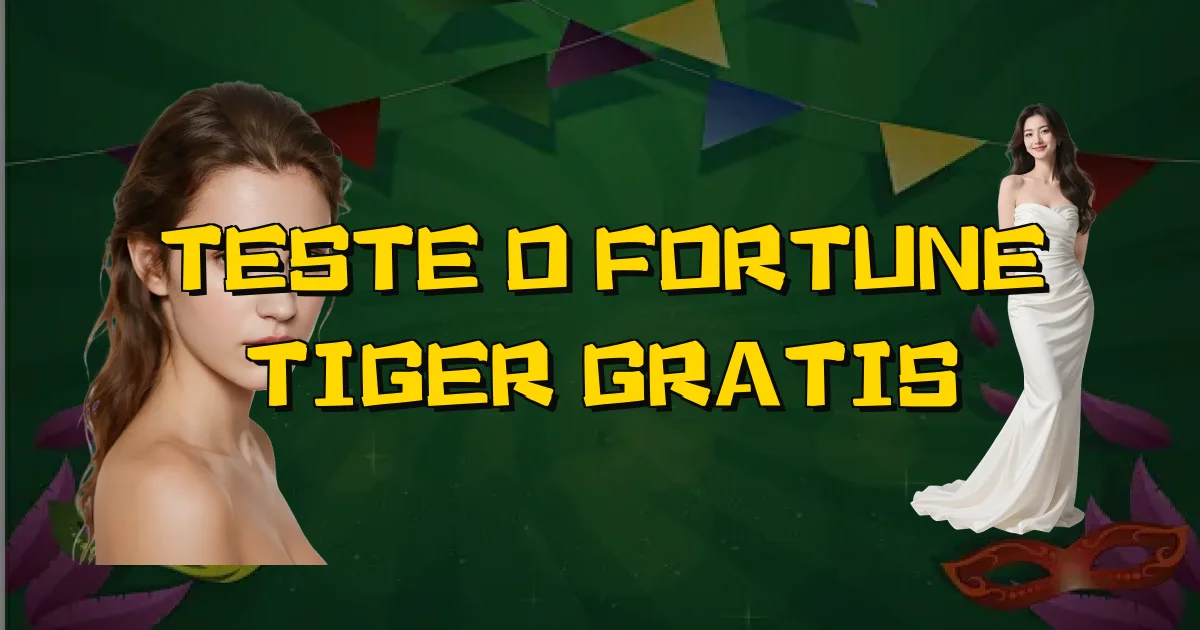 Teste O Fortune Tiger Gratis Oficial