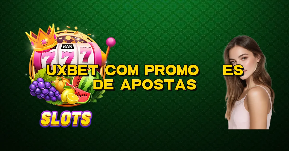Uxbet Com Promoções De Apostas Oficial
