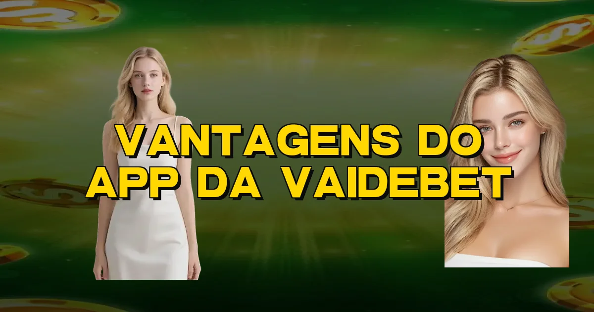 Vantagens Do App Da Vaidebet Oficial